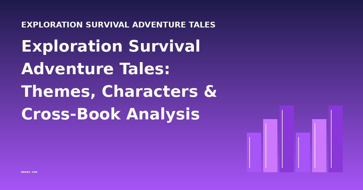 Exploration Survival Adventure Tales: Themes, Characters & Cross-Book Analysis