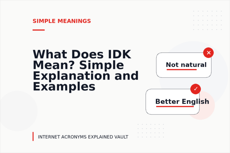 What Does IDK Mean? Simple Explanation and Examples What Does IDK Mean? Simple Explanation and Examples