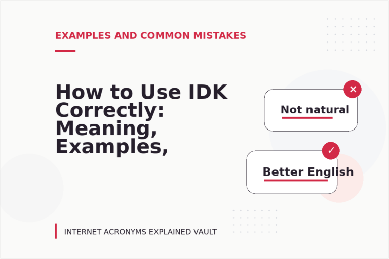 How to Use IDK Correctly: Meaning, Examples, and Mistakes How to Use IDK Correctly: Meaning, Examples, and Mistakes